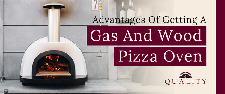 Advantages of Gas and Wood Pizza Oven